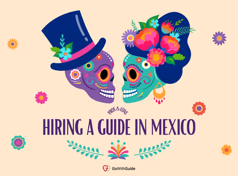 Hiring A Guide In Mexico: Pros & Cons 